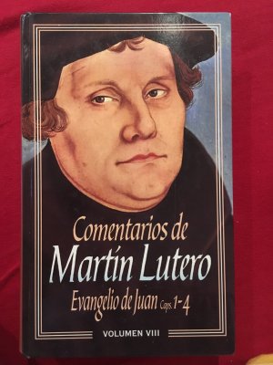 Comentarios de Martin Lutero - Vol 8: Evangelio de Juan - Cap 1 al 4 - Luther