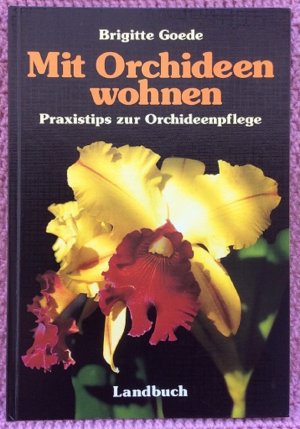 gebrauchtes Buch – Brigitte Goede – Mit Orchideen wohnen • Praxistipps zur Orchideenpflege • Kulturbedingungen von 40 Orchideengattungen, -arten und -hybriden