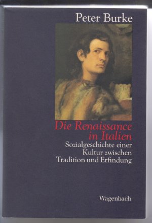 gebrauchtes Buch – Peter Burke – Die Renaissance in Italien : Sozialgeschichte einer Kultur zwischen Tradition und Erfindung. Aus d. Engl. von Reinhard Kaiser