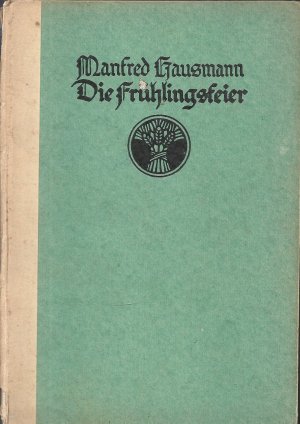 Die Frühlingsfeier - Novellen; Enthält: Die Frühlingsfeier - Holder - Reihe "Die Garbe" - Erstausgabe 1924 - EA - WG 1