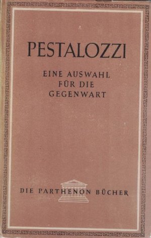 Pestalozzi. Eine Auswahl für die Gegenwart.