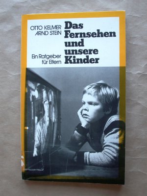 gebrauchtes Buch – Kelmer, Otto; Stein – Das Fernsehen und unsere Kinder. Ein Ratgeber für Eltern.