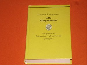 Alle Galgenlieder. Galgenlieder, Palmstöm, Palma Kunkel, Gingganz.