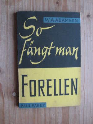 antiquarisches Buch – W. A. Adamson – So fängt man Forellen