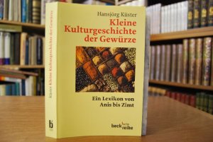 Kleine Kulturgeschichte der Gewürze. Ein Lexikon von Anis bis Zimt. Beck`sche Reihe 1225