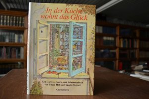 gebrauchtes Buch – Hill, Susan und Angela Barrett – In der Küche wohnt das Glück. Ein Garten-, Koch- u. Schmausebuch. [Aus d. Engl. übertr. von Hildegard Krahé]