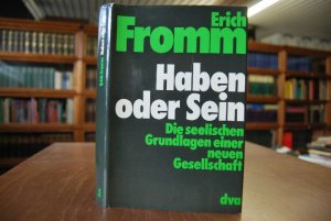 Haben oder Sein. Die seelischen Grundlagen einer neuen Gesellschaft. [Ins Dt. übertr. von Brigitte Stein. Überarb. von Rainer Funk]  Weltperspektiven