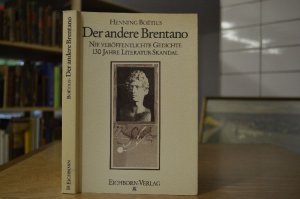 Der andere Brentano. Nie veröffentlichte Gedichte. 150 Jahre Literatur-Skandal. [Clemens Brentano]. Hrsg. von Henning Boetius