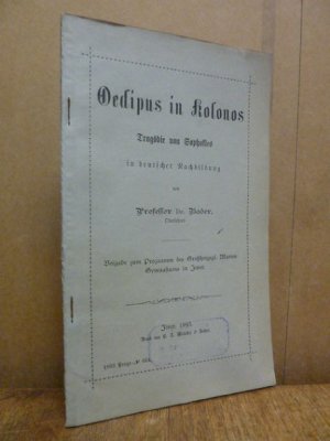 Oedipus in Kolonos - Tragödie von Sophokles in deutscher Nachbildung,, Beigabe zum Programm des Großherzoglichen Marien-Gymnasiums in Jever