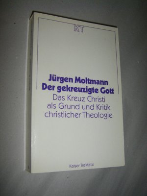 Der gekreuzigte Gott. Das Kreuz Christi als Grund und Kritik christlicher Theologie