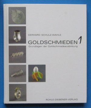 GOLDSCHMIEDEN 1., Grundlagen der Goldschmiedeausbildung