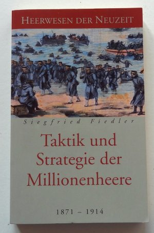 Taktik und Strategie der Millionenheere - 1871-1914 (Heerwesen der Neuzeit)
