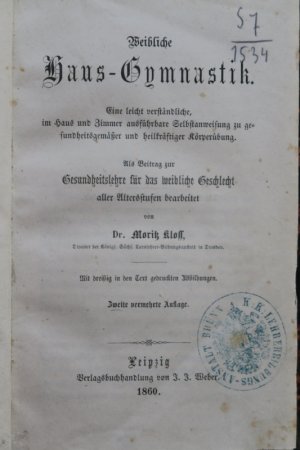 Kloss, Mor. Weibliche Haus-Gymnastik. Eine leicht verständliche, im Haus und Zimmer ausführbare Selbstanweisung zu gesundheitsgemäßer und heilkräftiger […]