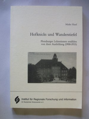 Hofknicks und Wanderstiefel- Flensburger Lehrerinnen erzählen von ihrer Ausbildung (1900 -1933)