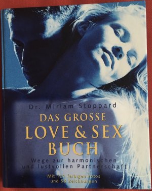 Das grosse Love & Sex Buch - Wege zur harmonischen und lustvollen Partnerschaft (Mit 121 farbigen Fotos und 58 Zeichnungen)