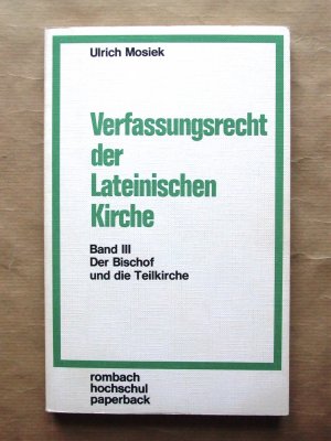 Verfassungsrecht der Lateinischen Kirche. Band III. Der Bischof und die Teilkirche.