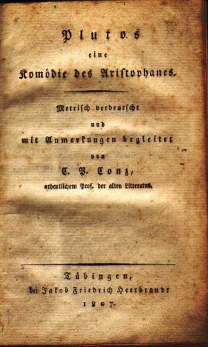 Plutos eine Komödie des Aristophanes., Metrisch verdeutscht und mit Anmerkungen begleitet von C. P. Conz.