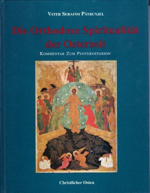 Die Orthodoxe Spiritualität der Osterzeit - Kommentar zum Pentekostarion; mit Farb- und S/W Abbildungen