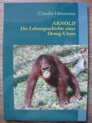 gebrauchtes Buch – Claudia Heumann – ARNOLD - Die Lebensgeschichte eines Orang-Utans