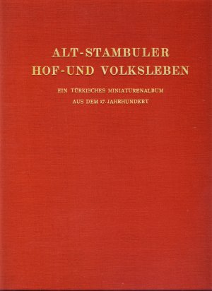 Alt-Stambuler Hof- und Volksleben. Ein türkisches Miniaturenalbum aus dem 17. Jahrhundert. I: Tafelband.