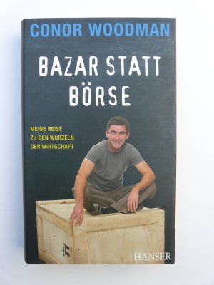 gebrauchtes Buch – Conor Woodman – Bazar statt Börse - Meine Reise zu den Wurzeln der Wirtschaft