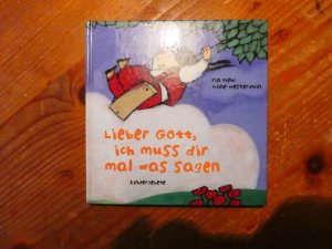 Lieber Gott, ich muss dir mal was sagen - Kindergebete