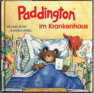 Paddington im Krankenhaus. von Michael Bond & Karen Jankel. Mit Bildern von R. W. Alley. Aus dem Engl. von Hans-Georg Noack.