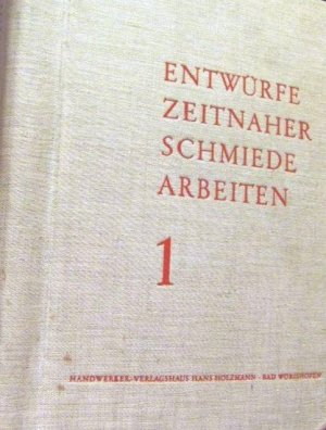 Entwürfe Zeitnaher Schmiede Arbeiten. Band I