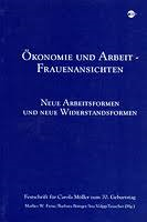 Oekonomie und Arbeit - Frauenansichten - Neue Arbeitsformen und neue Widerstandsformen. Festschrift für Carola Möller zum 70. Geburtstag