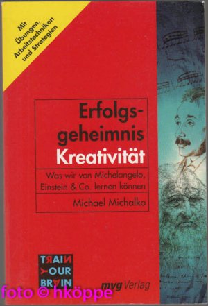 Erfolgsgeheimnis Kreativität : was wir von Michelangelo, Einstein & Co. lernen können.