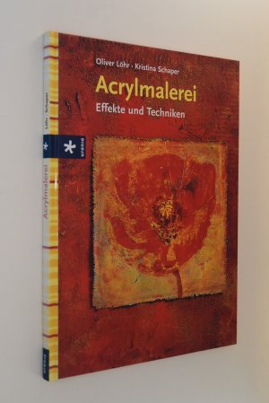 gebrauchtes Buch – Löhr, Oliver (Mitwirkender) und Stefan Boekels – Acrylmalerei: Effekte und Techniken. Oliver Löhr; Kristina Schaper. Mit Fotos von Stefan Bökels