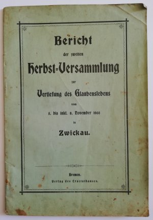 Bericht der zweiten Herbst-Versammlung zur Vertiefung des Glaubenslebens vom 5. bis inkl. 8. November 1900 in Zwickau