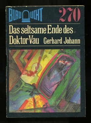 gebrauchtes Buch – Gerhard Johann – DDR Blaulicht Reihe - Heft 270 ° Das seltsame Ende des Doktor Vau ° Berlin  Schönhauser Allee