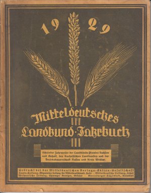 Mitteldeutsches Landbund-Jahrbuch 1929 - Offizieller Jahrweiser der Landbünde Provinz Sachsen und Anhalt, des Kurhessischen Landbundes und der Bezirksbauernschaft […]