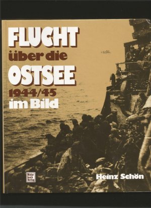 gebrauchtes Buch – Heinz Schön – Flucht über die Ostsee 1944/45 im Bild