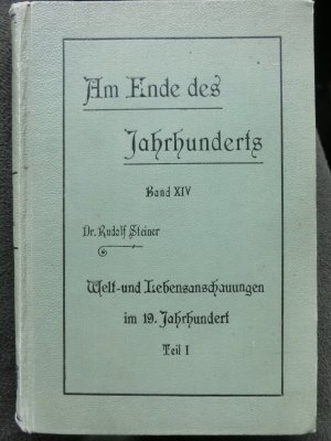 Am Ende des Jahrhunderts. Band XIV. Welt- und Lebensanschauungen im 19. Jahrhundert. Teil I