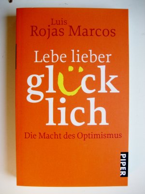 gebrauchtes Buch – Marcos, Luis Rojas – Lebe lieber glücklich - Die Macht des Optimismus