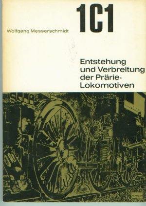 antiquarisches Buch – Wolfgang Messerschmidt – 1C1 - Entstehung und Verbreitung der Prärie-Lokomotiven.