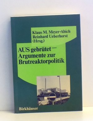 gebrauchtes Buch – Klaus Michael Meyer-Abich/Reinhard Ueberhorst  – Ausgebrütet — Argumente zur Brutreaktorpolitik