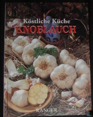 Köstliche Küche Knoblauch - Kochbuch