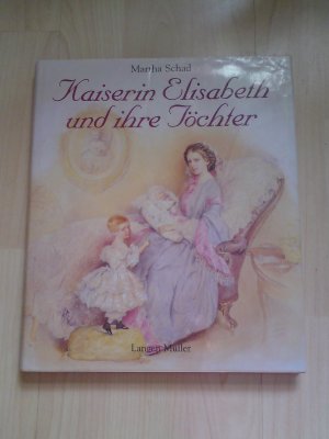 gebrauchtes Buch – Martha Schad – Kaiserin Elisabeth und ihre Töchter