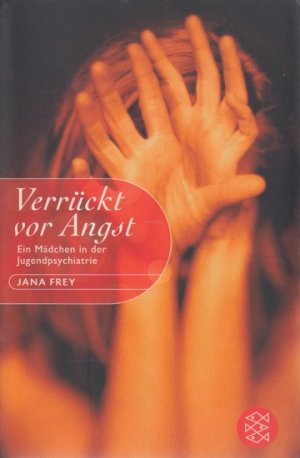 gebrauchtes Buch – Jana Frey – Verrückt vor Angst : Ein Mädchen in der Jugendpsychiatrie.