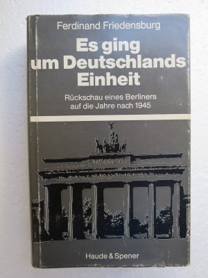 Es ging um Deutchlands Einheit, Rückschau eines Berliners auf die Jahre nach 1945