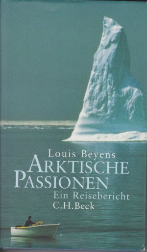 Arktische Passionen. Ein Reisebericht. Mit 31 Abbildungen und Karten im Text sowie 40 Farbabbildungen