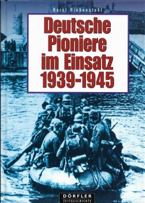 gebrauchtes Buch – Horst Riebenstahl – Deutsche Pioniere im Einsatz 1939-1945