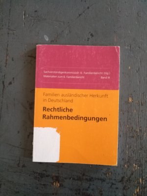 Familien ausländischer Herkunft in Deutschland: Rechtliche Rahmenbedingungen - Materialien zum 6. Familienbericht Band III