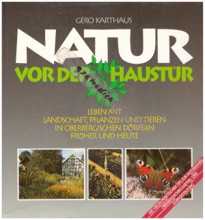 Natur vor der Haustür -- leben mit Landschaft, Pflanzen und Tieren in Oberbergischen Dörfern früher und heute