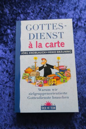 gebrauchtes Buch – Knoblauch, Jörg; Bräuning, Heiko – Gottesdienst à la carte - Warum wir zielgruppenorientierte Gottesdienste brauchen