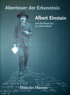 Abenteuer der Erkenntnis: Albert Einstein und die Physik des 20. Jahrhunderts