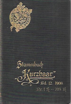 12. Stammbuch "Kurzhaar" (St. K.), Jahrgang 1908,Nr. 1H-705H. Abstammungsnachweis für kurzhaarige deutsche Vorstehhunde.